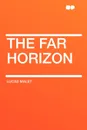 The Far Horizon - Lucas Malet