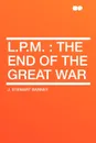 L.P.M. the end of the Great War - J. Stewart Barney