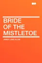 Bride of the Mistletoe - James Lane Allen