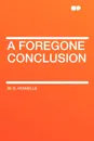 A Foregone Conclusion - W. D. Howells