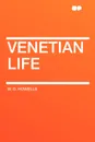 Venetian Life - W. D. Howells