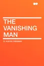 The Vanishing Man - R. Austin Freeman