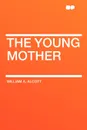 The Young Mother - William A. Alcott