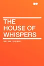 The House of Whispers - William Le Queux