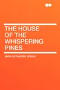 The House of the Whispering Pines - Anna Katharine Green