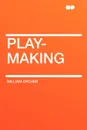 Play-Making - William Archer