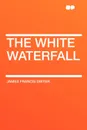 The White Waterfall - James Francis Dwyer