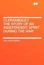 Clerambault. The Story of an Independent Spirit During the War - Rolland Romain