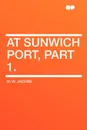 At Sunwich Port, Part 1. - W. W. Jacobs