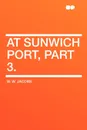 At Sunwich Port, Part 3. - W. W. Jacobs