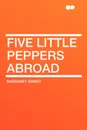 Five Little Peppers Abroad - Margaret Sidney