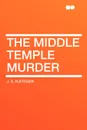 The Middle Temple Murder - J. S. Fletcher