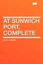 At Sunwich Port, Complete - W. W. Jacobs