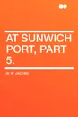At Sunwich Port, Part 5. - W. W. Jacobs
