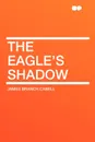 The Eagle's Shadow - James Branch Cabell