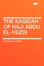 The Kasidah of Haji Abdu El-Yezdi - Richard F. Burton