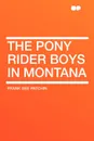 The Pony Rider Boys in Montana - Frank Gee Patchin