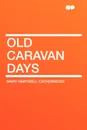 Old Caravan Days - Catherwood Mary Hartwell