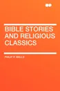 Bible Stories and Religious Classics - Philip P. Wells