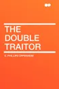 The Double Traitor - E. Phillips Oppenheim