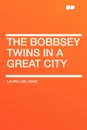 The Bobbsey Twins in a Great City - Laura Lee Hope