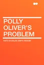 Polly Oliver's Problem - Kate Douglas Smith Wiggin