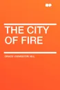 The City of Fire - Grace Livingston Hill