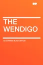 The Wendigo - Algernon Blackwood