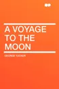 A Voyage to the Moon - George Tucker