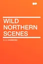 Wild Northern Scenes - S. H. Hammond