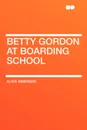 Betty Gordon at Boarding School - Alice Emerson