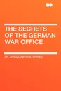 The Secrets of the German War Office - Armgaard  Karl Graves