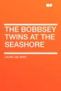 The Bobbsey Twins at the Seashore - Laura Lee Hope