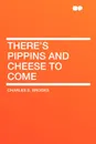 There's Pippins and Cheese to Come - Charles S. Brooks