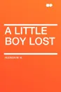 A Little Boy Lost - Hudson W. H.