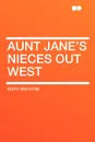 Aunt Jane's Nieces out West - Edith Van Dyne