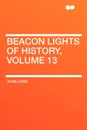 Beacon Lights of History, Volume 13 - John Lord