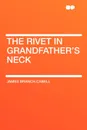 The Rivet in Grandfather's Neck - James Branch Cabell