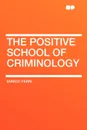 The Positive School of Criminology - Enrico Ferri