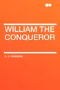 William the Conqueror - E. A. Freeman