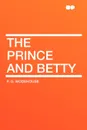 The Prince and Betty - P. G. Wodehouse