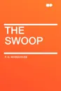 The Swoop - P. G. Wodehouse