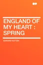 England of My Heart. Spring - Edward Hutton