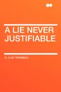 A Lie Never Justifiable - H. Clay Trumbull