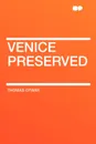 Venice Preserved - Thomas Otway