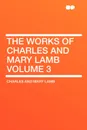 The Works of Charles and Mary Lamb Volume 3 - Charles and Mary Lamb