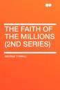 The Faith of the Millions (2nd series) - George Tyrrell