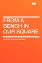 From a Bench in Our Square - Samuel Hopkins Adams