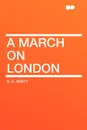 A March on London - G. A. Henty