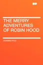 The Merry Adventures of Robin Hood - Howard Pyle
